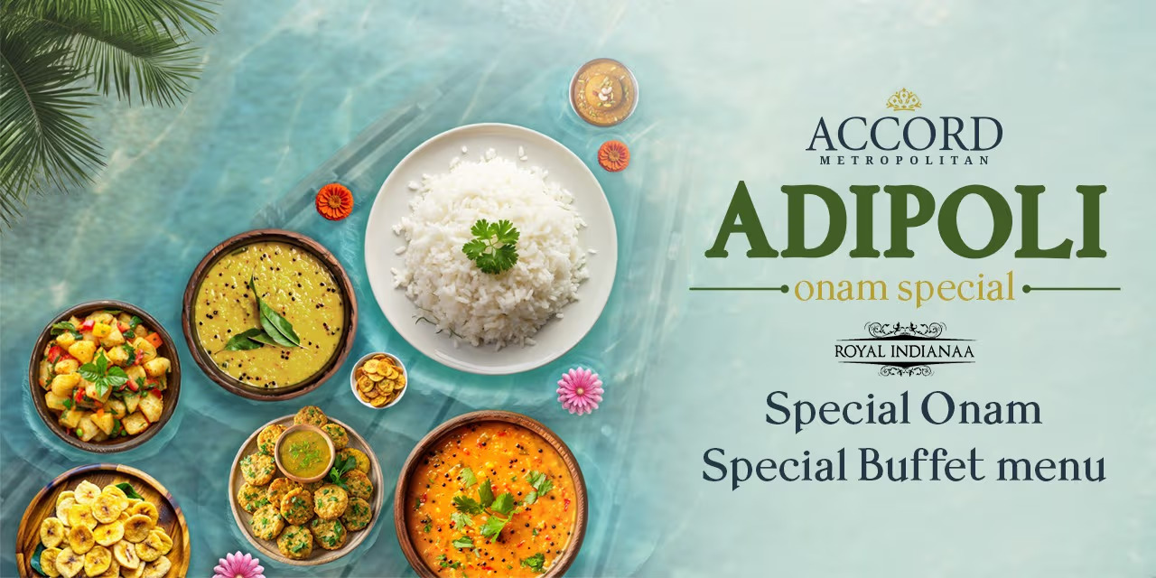 Adipoli Onam Special Buffet at The Accord Metropolitan – September 13-15, 2024