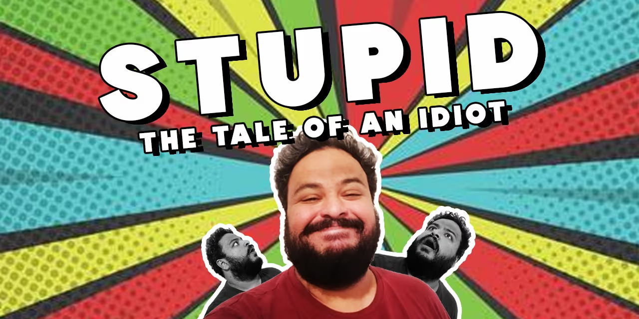 Stupid - The Tale of an Idiot: A Hilarious Comedy Show by Aaquib