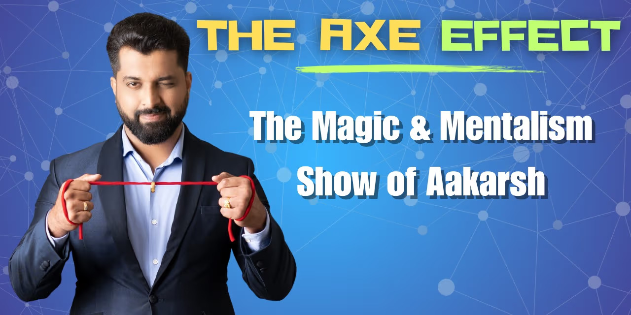 The Axe Effect - Magic & Mentalism Show of Aakarsh in Chennai