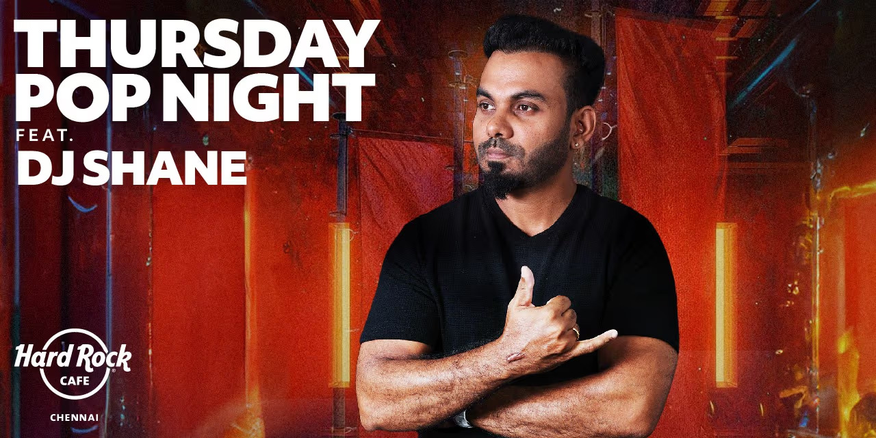 Thursday Pop Night ft. DJ Shane at Hard Rock Cafe Chennai