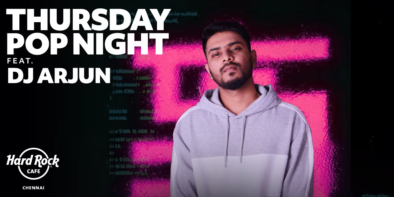 Thursday Pop Night ft. DJ Arjun at Hard Rock Cafe Chennai